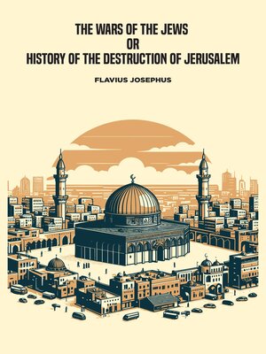 cover image of The Wars of the Jews, or History of the Destruction of Jerusalem